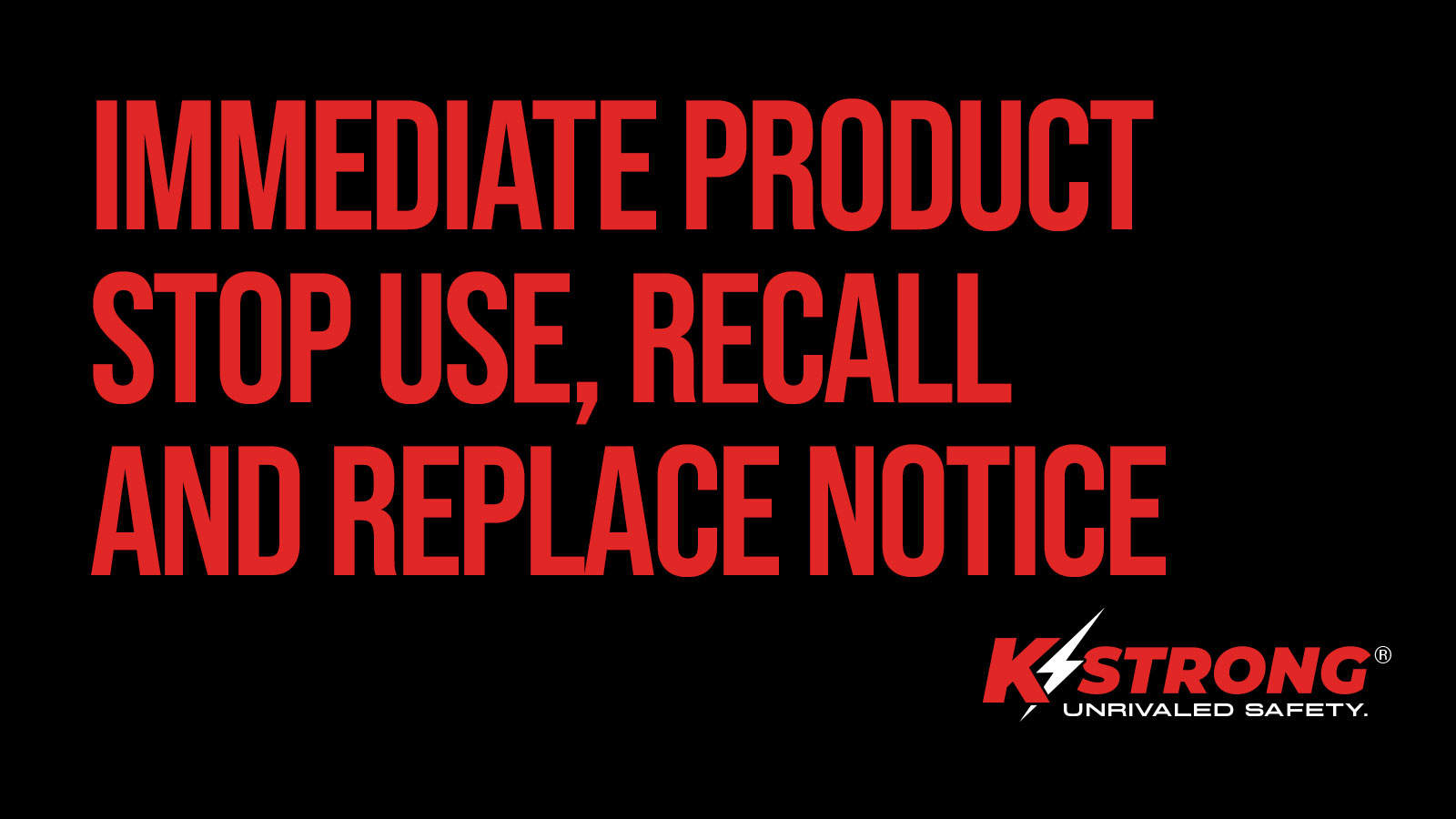 Immediate Product Stop Use, Recall and Replace Notice // Notice #: KS01-SUR